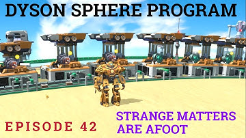 Dyson Sphere Program Alpha Serpentis - Pt. 42 - Strange Matters are Afoot