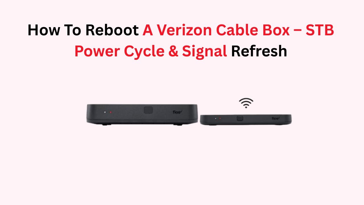 How To Reboot A Verizon Cable Box – STB Power Cycle & Signal Refresh