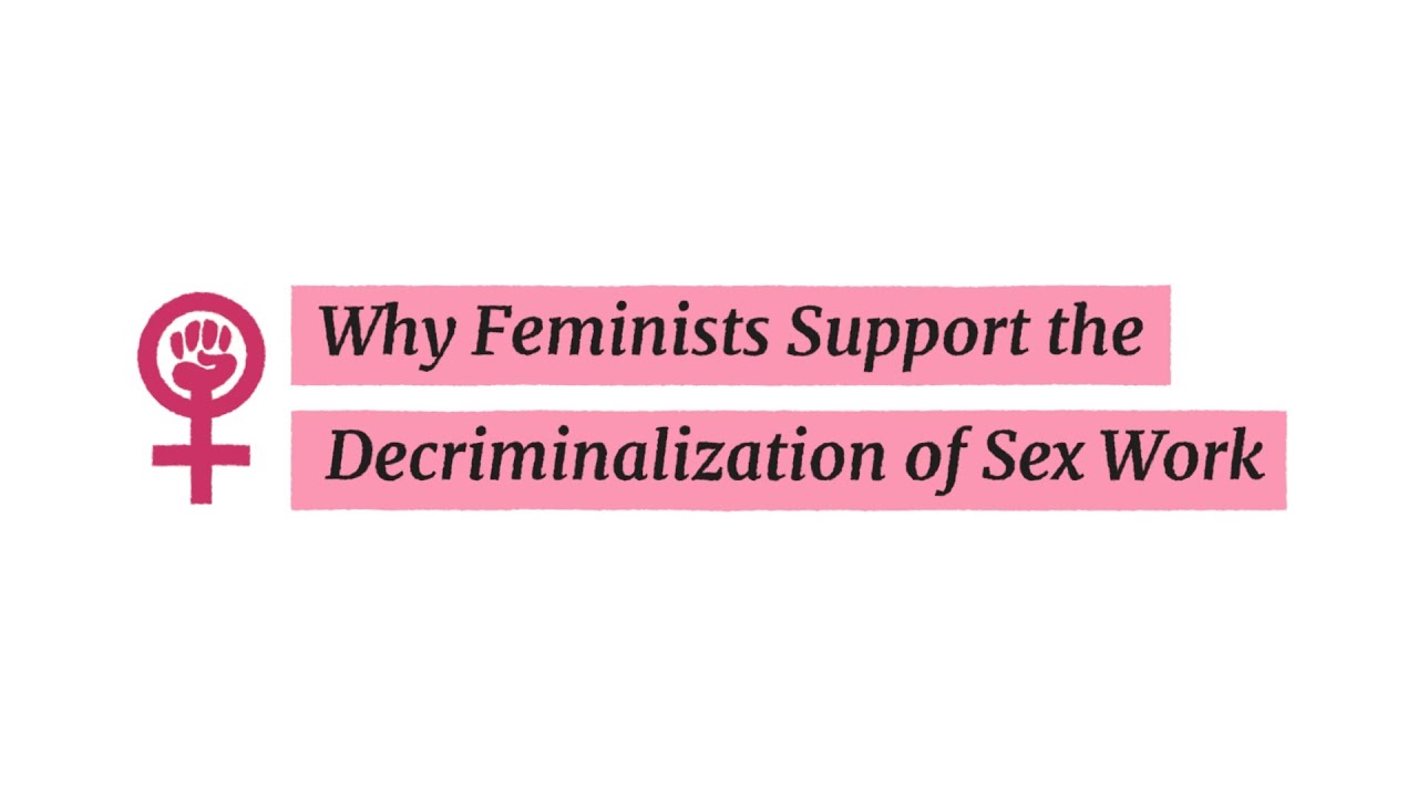 Why Feminists Support the Decriminalization of Sex Work