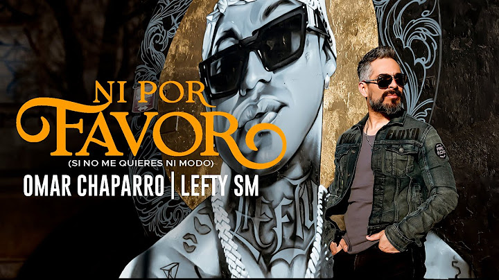 Omar Chaparro x Lefty SM - Ni Por Favor (Si No Me Quieres Ni Modo)