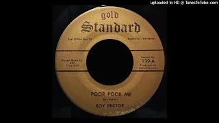 Roy Rector - Poor Poor Me - Gold Standard 45 (TN)