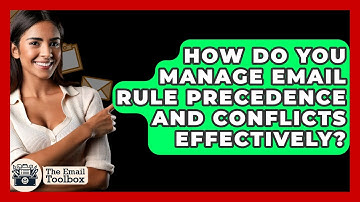 How Do You Manage Email Rule Precedence And Conflicts Effectively? - TheEmailToolbox.com