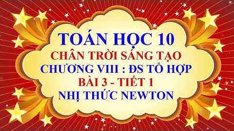 Toán học lớp 10 - Chân trời sáng tạo - Chương 8 - Bài 3 - Nhị thức NewTon - Tiết 1