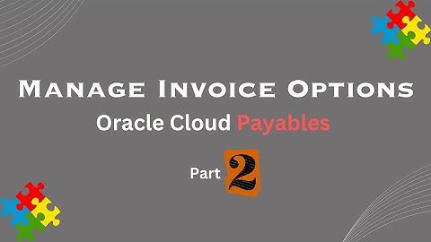 Manage Your Invoicing Options In Oracle Cloud Payables - Part 2