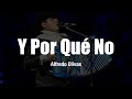 Alfredo Olivas - Y Por Qué No (LETRA)