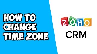 How To Change Time Zone In Zoho Crm