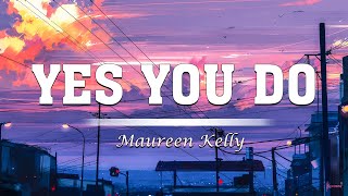 Download Lagu Yes You Do - Maureen Kelly (lyrics) MP3
