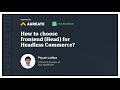How to choose frontend (Head) for Headless Commerce? by Piyush Lathiya
