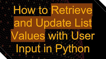 How to Retrieve and Update List Values with User Input in Python