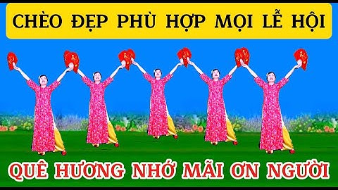 CHÈO QUẠT ĐẶC SẮC / QUÊ HƯƠNG NHỚ MÃI ƠN NGƯỜI /@Thanh Nguyen_yêu chèo
