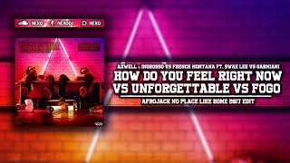 How Do You Feel Right Now Vs Unforgettable Vs Fogo (Afrojack No Place Like Home 2017 Edit)