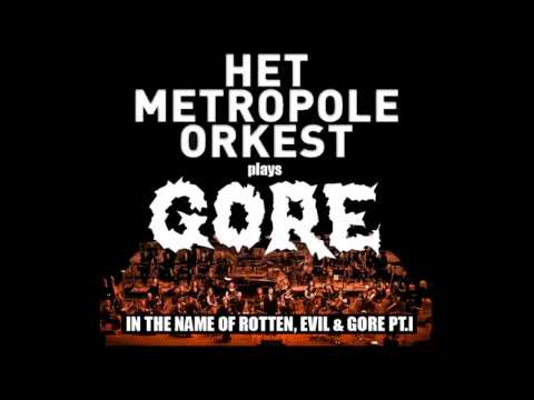 Het Metropole Orkest plays GORE - In The Name Of Rotten, Evil & Gore Pt.I