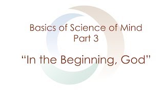 Basics of Science of Mind: Part III "In The Beginning, God" | Spirituality | Meditation | Agape
