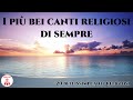 I pi bei canti religiosi di sempre cantireligiosi di preghiera in canto