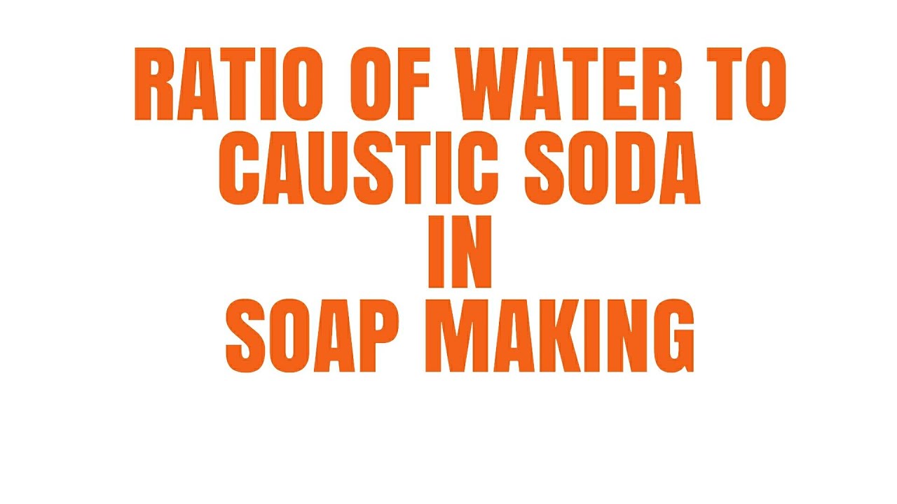 CAUSTIC SODA MIX RATIO FOR SOAP MAKING YouTube