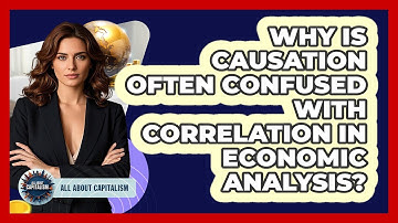 Why Is Causation Often Confused With Correlation In Economic Analysis? - All About Capitalism