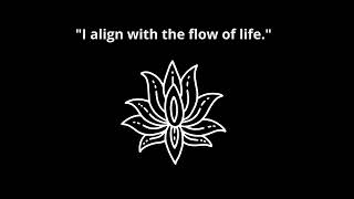 Integrate the Vibration of "I align with the flow of life."