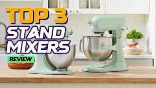 Top 3 Kitchen Stand Mixers of 2025 – Which One Should You Buy?