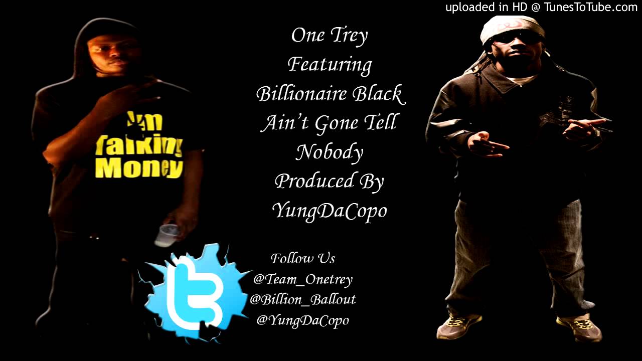 One Trey Featuring Billionaire Black - Aint Gone Tell NoBody Prod By @YungDaCopo - YouTube Yung Copo