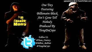 One Trey Featuring Billionaire Black - Aint Gone Tell NoBody Prod By @YungDaCopo