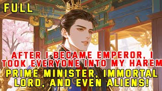 After I Became Emperor I Took Everyone into My Harem: Prime Minister, Immortal Lord and Even Aliens!
