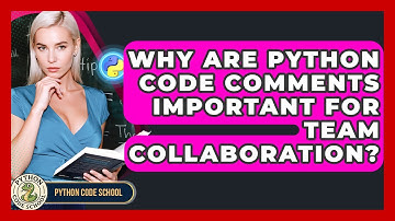 Why Are Python Code Comments Important For Team Collaboration? - Python Code School
