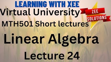 MTH501 Linear Algebra Short lectures of 24 For Final term Preparation Virtual University