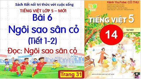 Bài 6: Ngôi sao sân cỏ (tiết 1-2)|Đọc: Ngôi sao sân cỏ|Tiếng Việt 5 kết nối |#14