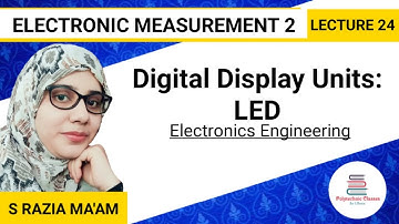 Digital Display Units: LED | Electronic Measurement 2 | Lecture 24 | By S Razia