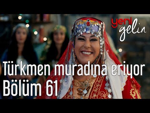 Yeni Gelin 61. Bölüm - Türkmen Muradına Eriyor