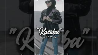 New Official Music Video #kucoba di Channel YT @ingit.awulan, Premier Sabtu, 1 September 2024, 14:00