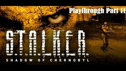 S.T.A.L.K.E.R Shadow of Chernobyl Playthrough [Vanilla] [60fps] Part 11