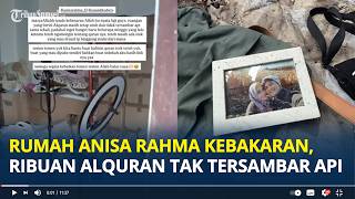 MASYA Allah! Rumah Anisa Rahma Kebakaran, Ruangan Berisi Ribuan Al Quran Utuh Tak Tersentuh Api