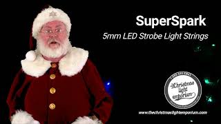 Santa Introduces SuperSpark: Original SuperSpark®, QuadSpark® And Dazzle 5mm Strobe Light Strings!