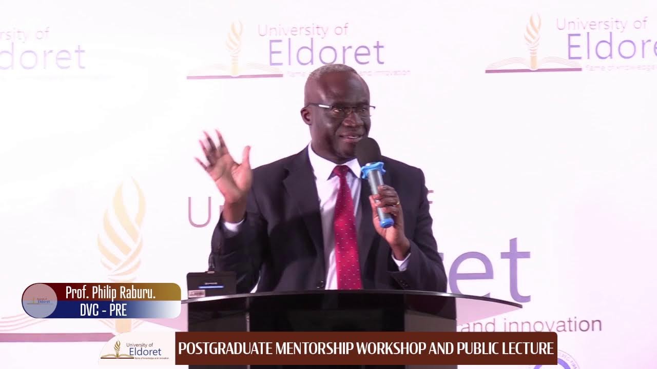 UNIVERSITY OF ELDORET POSTGRADUATE MENTORSHIP WORKSHOP AND PUBLIC LECTURE