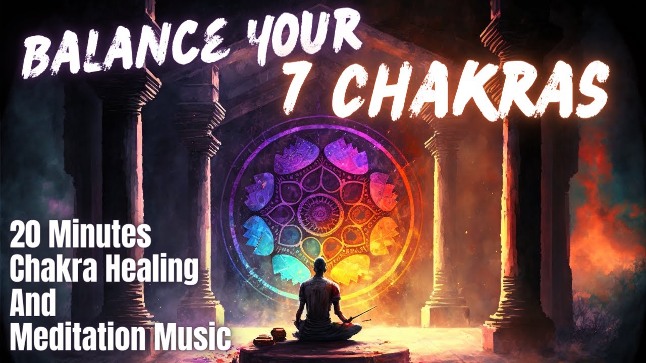 Balance Your 7 Chakras With 20 Minutes Chakra Healing And Meditation ...