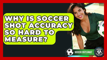 Why Is Soccer Shot Accuracy So Hard To Measure? - Soccer Stats Vault