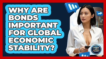 Why Are Bonds Important For Global Economic Stability? - Stock and Options Playbook