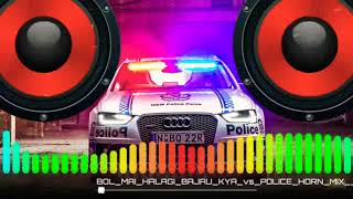 Bol Mai Halgi Bajau Kya Vs Police Horn Mix 2018