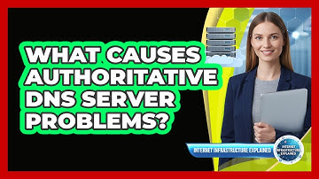 What Causes Authoritative DNS Server Problems?