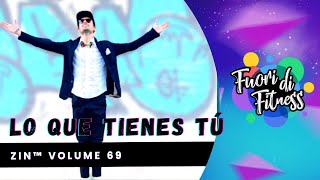LO QUE TIENES TÚ - Max Pizzolante (ZIN™ Volume 69) | Fuori di Fitness | Zumba Choreo