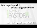 Dlaczego baptyci chrzcz si ponownie zapytaj pastora 7