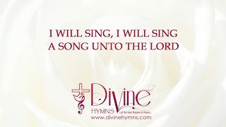 I Will Sing, I Will Sing A Song Unto The Lord Song Lyrics Video - Divine Hymns
