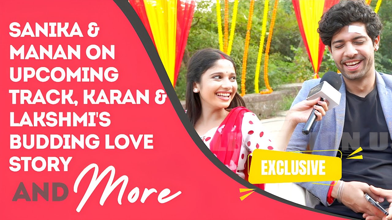 Mangal Lakshmil Sanika Amit (Lakshmi) & Manan Joshi (Karan) ON Current Track, Twists & Turns