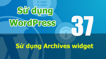Tự học WordPress online - 08 P7.1 - Sử dụng Archives widget