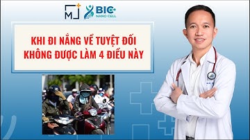 ĐỪNG BAO GIỜ LÀM 4 ĐIỀU NÀY KHI ĐI NẮNG VỀ | BIC NANO CELL - BS TRẦN MINH