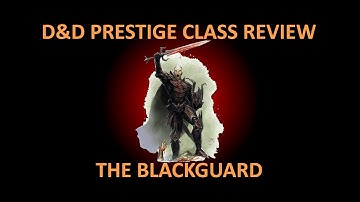 D&D 3.5 Prestige Class Review #117  --  The Blackguard
