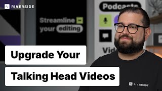 How to Create Captivating Talking Head Videos | 5 Top Tips