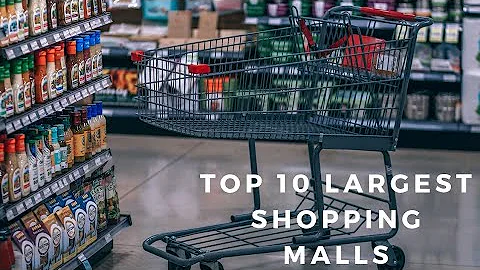 Top 10 largest shopping malls