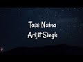 Arijit Singh - Tose Naina (Lyrics Video)